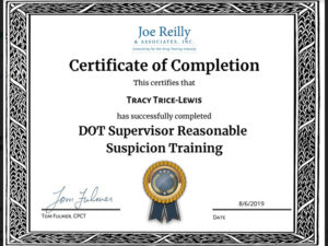 Joe Riley and associates incorporated. Certificate of completion. Certifies that Tracy Trice-Lewis has successfully completed DOT supervisor reasonable suspicion training. Dated: August 6 2019