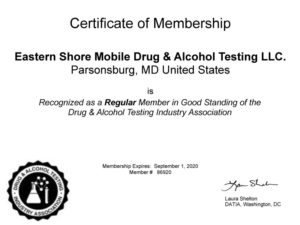 Certificate of membership. Eastern Shore mobile drug and alcohol testing LLC. Parsonsburg, Maryland United States Is recognized as a regular member in good standing of the drug and alcohol tested industry association. Membership expires September 1 2020 Member number 86920