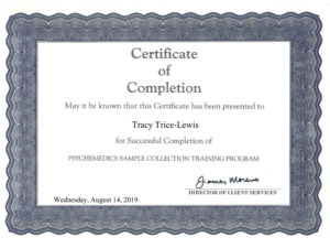 Certificate of completion. May it be known that this certificate has been presented to Tracy Trice-Lewis for successful completion of Psychemedics Sample collection training program on Wednesday August 14 2019.